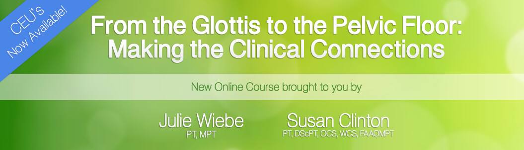 From the Glottis to the Pelvic Floor: Making Clinical Connections