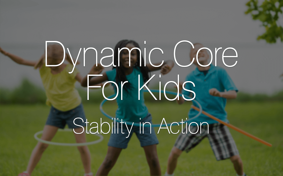 Dynamic Core For Kids: Stability in Action